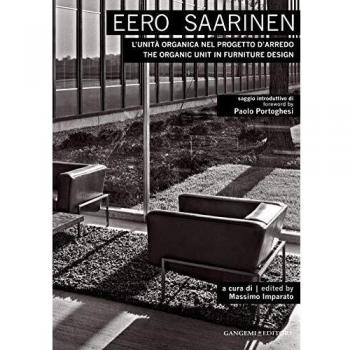 Eero Saarinen. L'unità organica nel progetto d'arredo-The organic unit in furniture design. Ediz. bilingue