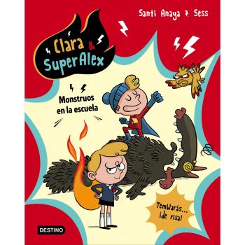 Clara & SuperAlex. Monstruos en la escuela - ANAYA, SANTI