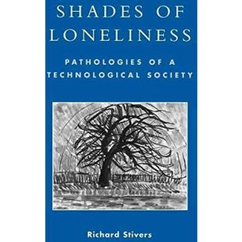 Shades of Loneliness: Pathologies of a Technological Society (New Social Formations) - Academic Book on Technology and Society