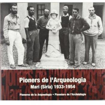 Pioners de l'arqueologia. Imatges d'una missió al pròxim Orient: Mari