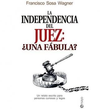 La Independencia Del Juez ¿Una Fábula? - Francisco Sosa Wagner