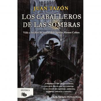 Los caballeros de las sombras: Vida y hechos de armas del capitán Alonso Cano - Juan Tazón