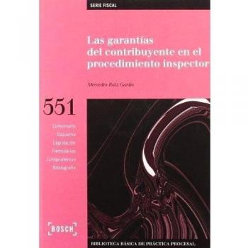 Las garantías del contribuyente en el procedimiento inspector: Biblioteca Básica de Práctica Procesal nº 551