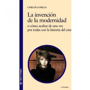 La invención de la modernidad: o cómo acabar de una vez por todas con la historia del cine