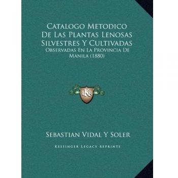 Catalogo Metodico De Las Plantas Lenosas Silvestres Y Cultivadas: Observadas En La Provincia De Manila