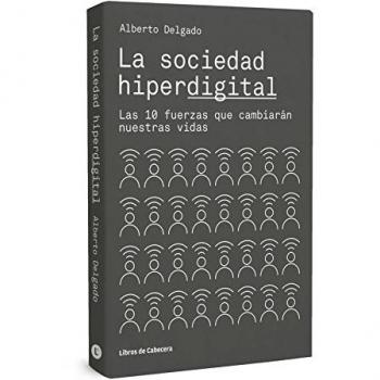 La sociedad hiperdigital: Las 10 fuerzas que cambiarán nuestras vidas