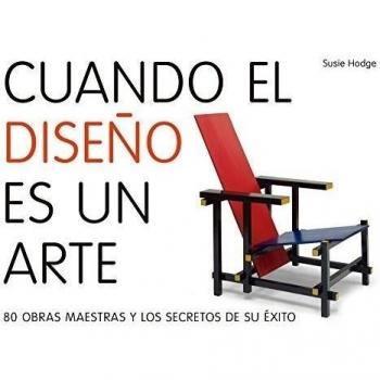 Cuando el diseño es un arte: 80 obras maestras y los secretos de su éxito - Susie Hodge