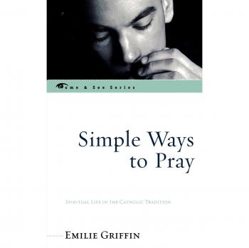 Simple Ways to Pray: Catholic Spirituality Guide by Emilie Griffin