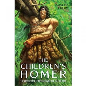 The Children's Homer: Odysseus Adventures and Troy Tales - Illustrated Classic Edition