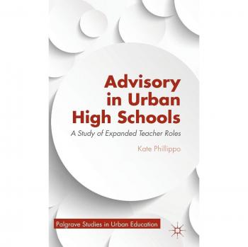 Urban High School Advisory: Expanded Teacher Roles Study by K. Phillippo