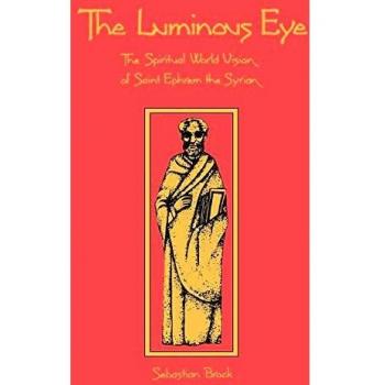The Luminous Eye: The Spiritual Vision of Saint Ephrem the Syrian (Paperback Edition)