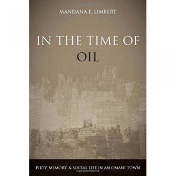 In the Time of Oil: Piety, Memory, and Social Life in an Omani Town