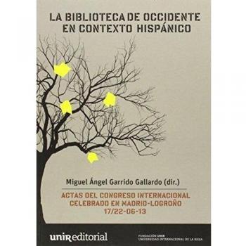 La Biblioteca de Occidente en contexto hispánico: Actas del congreso internacional celebrado en Madrid-Logroño 17/22-06-13
