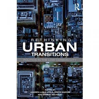 Rethinking Urban Transitions: Politics in the Low Carbon City