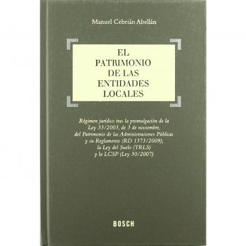 El patrimonio de las Entidades Locales: Régimen jurídico tras la promulgación de la Ley 33/2003, de 3 de noviembre, del Patrimonio de las Administraciones Públicas y...