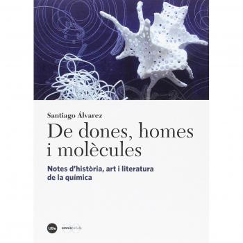 De dones, homes i molècules: Notes dhistòria, art i literatura de la química - Alvarez Reverter Santiago