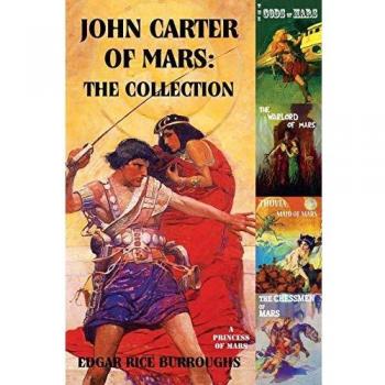 John Carter of Mars: The Complete Collection (A Princess of Mars, The Gods of Mars, The Warlord of Mars, Thuvia, Maid of Mars, The Chessmen of Mars) by Edgar Rice Burroughs