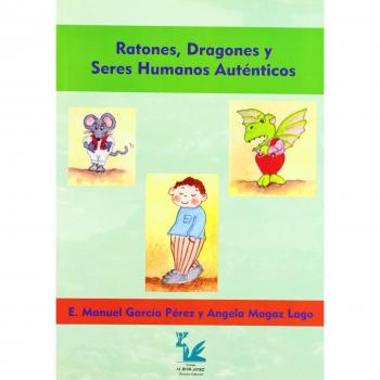Ratones, dragones y seres humanos auténticos: manual de entrenamiento asertivo : estrategias para aumentar la autoestima de jóvenes y adolescentes - García Pérez, Eladio Manuel/magaz Lago, ángela