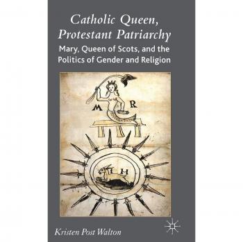 Mary Queen of Scots: Gender and Religion Politics - A Comparative Study of Catholicism and Protestantism