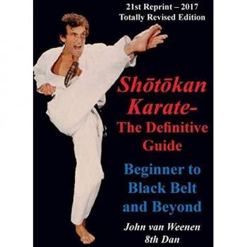 Shotokan Karate - The Definitive Guide: Beginning to Black Belt and Beyond