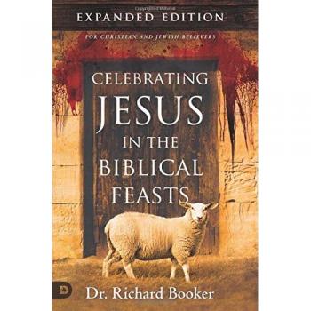 Celebrating Jesus in the Biblical Feasts Expanded Edition: Discovering Their Significance to You as a Christian