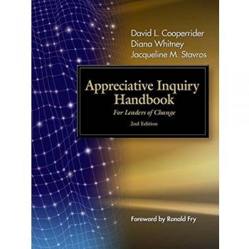 The Appreciative Inquiry Handbook: For Leaders of Change