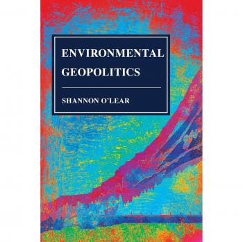 Environmental Geopolitics: Human Geography Issues and Applications in the 21st Century