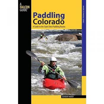 Paddling Colorado: A Guide To The State's Best Paddling Routes, First Edition