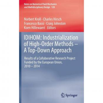 IDIHOM: Industrialization of High-Order Methods - A Top-Down Approach: Results of a Collaborative Research Project Funded by the European Union, 2010 ... Fluid Mechanics and Multidisciplinary Design)