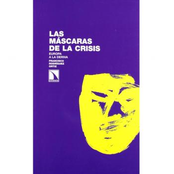 Mascaras De La Crisis. Europa A La Deriva Las