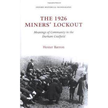 1926 Miners' Lockout: Community Meanings in the Durham Coalfield - Oxford Historical Monograph Edition