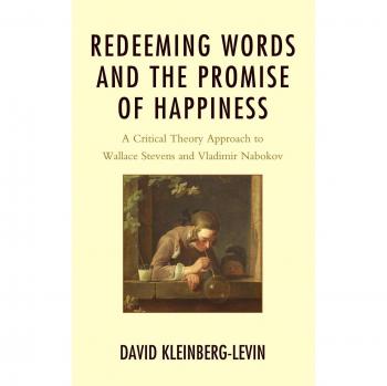 Critical Theory Analysis of Wallace Stevens and Vladimir Nabokov: Redeeming Words and the Promise of Happiness