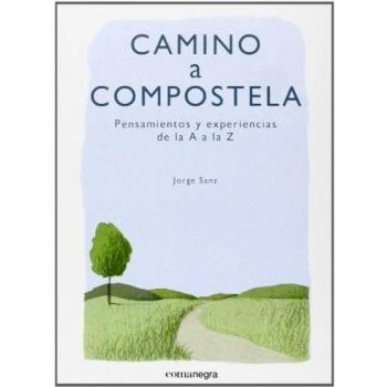 Camino A Compostela. Pensamientos Y Experiencias De La A A La Z