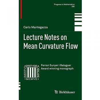Mean Curvature Flow Lecture Notes: Comprehensive Guide by Carlo Mantegazza (Progress in Mathematics)