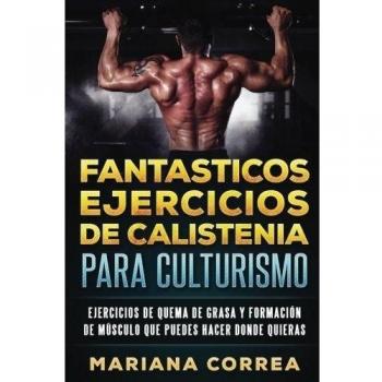 FANTASTICOS EJERCICIOS De CALISTENIA PARA CULTURISMO: EJERCICIOS DE QUEMA DE GRASA y FORMACION DE MUSCULO QUE PUEDES HACER DONDE QUIERAS