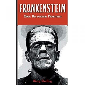 Frankenstein: El moderno Prometeo - Edición de lujo con ilustraciones y análisis literario