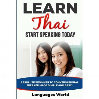 Easy Thai: Speak Conversationally from Absolute Beginner to Proficiency