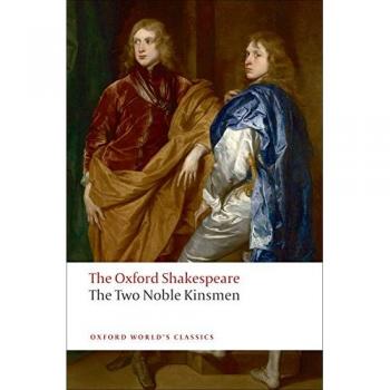 The Oxford Shakespeare: The Two Noble Kinsmen