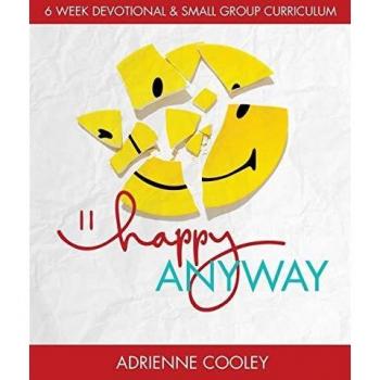 Happy Anyway: A Guide to Finding Joy in Every Situation by Adrienne Cooley