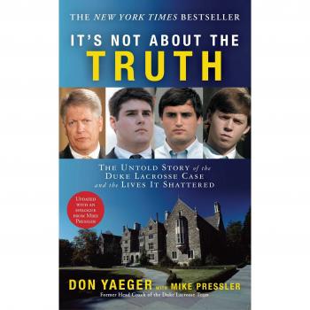 It's Not about the Truth: The Untold Story of the Duke Lacrosse Case and the Lives It Shattered