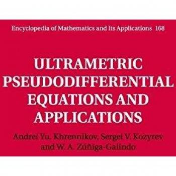Ecuaciones Pseudodiferenciales Ultrapmétricas y Aplicaciones (Enciclopedia de Matemáticas y sus Aplicaciones, Volumen 168)