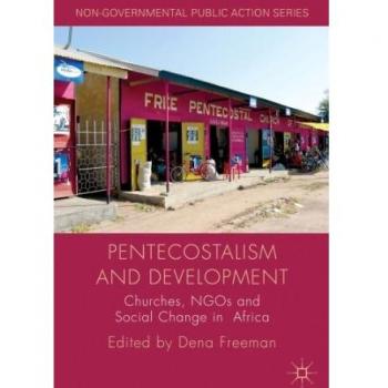 PENTECOSTALISM AND DEVELOPMENT: Churches, NGOs and Social Change in Africa (Non-Governmental Public Action