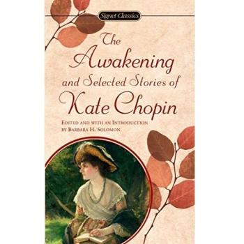 The Awakening: Selected Stories of Kate Chopin (Signet Classics Edition)