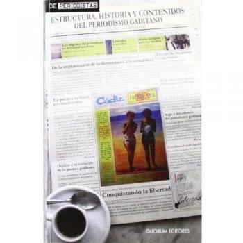 Estructura, historia y contenidos del periodismo gaditano: De sus orígenes a la actualidad - Labio Bernal, Aurora;Espejo Cala, Carmen;Vázquez Liñán, Miguel;Romero Domínguez, Lorena R.;Checa Godoy, Antonio;Ruiz Acosta, Mª José;Baena Sánchez, Franci