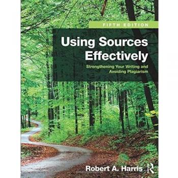 Using Sources Effectively: Strengthening Your Writing and Avoiding Plagiarism