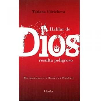 Hablar de Dios resulta peligroso: Mis experiencias en Rusia y en Occidente