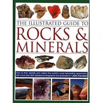 The illustrated guide to rocks minerals how to find identify and collect the worldzs most fascinating specimens with over 800 detailed photographs