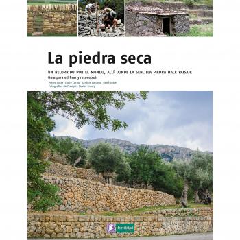 La piedra seca: Un recorrido por el mundo, allí donde la sencilla piedra hace paisaje: 5 - Coste, Pierre; Cornu, Claire; Larcena, Daniele; Sette, René