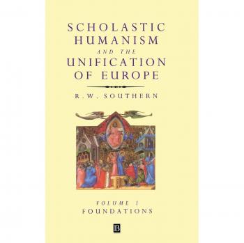 Scholastic Humanism and European Unification: Foundations Volume I by R. W. Southern