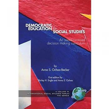 Democratic Education for Social Studies: An Issues-Centered Decision Making Curriculum
